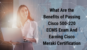 Pass Cisco Meraki 500-220 Exam | Expert Guidelines